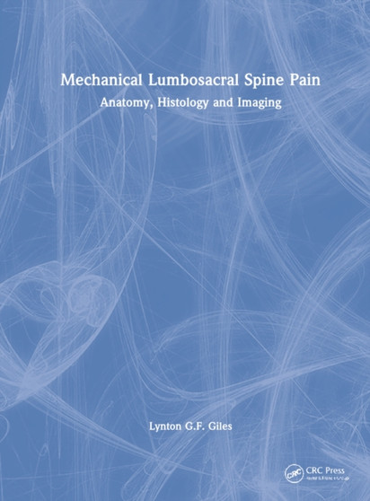 Mechanical Lumbosacral Spine Pain : Anatomy, Histology and Imaging by Lynton GF Giles - Hardback