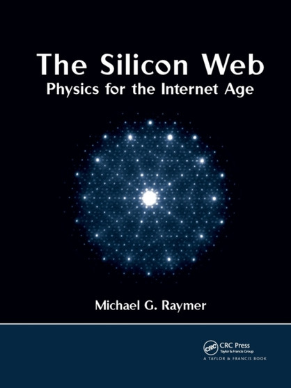 The Silicon Web : Physics for the Internet Age by Michael G. Raymer - Paperback