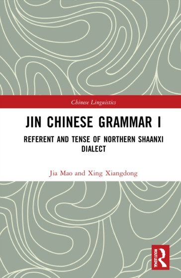 Jin Chinese Grammar I : Referent and Tense of Northern Shaanxi Dialects by Xing Xiangdong - Hardback