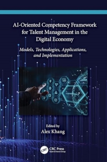 AI-Oriented Competency Framework for Talent Management in the Digital Economy : Models, Technologies, Applications, and Implementation by Alex Khang - Hardback
