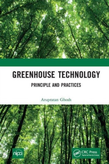 Greenhouse Technology : Principle and Practices by Arupratan Ghosh - Paperback