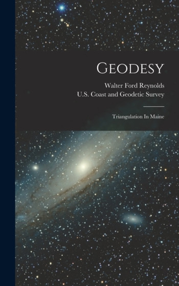 Geodesy : Triangulation In Maine by U S Coast and Geodetic Survey - Hardback