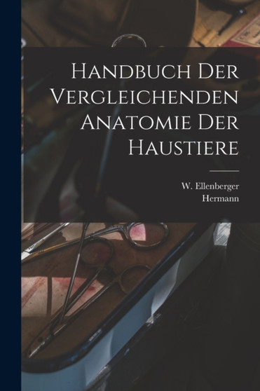 Handbuch der vergleichenden Anatomie der Haustiere by Hermann 1864-1932 Baum - Paperback