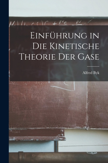 Einfuhrung in die Kinetische Theorie der Gase by Alfred Byk - Paperback