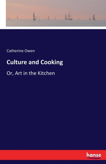 Culture and Cooking : Or, Art in the Kitchen