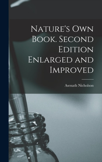 Nature's Own Book. Second Edition Enlarged and Improved by Asenath Nicholson - Hardback