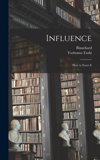 Influence : How to Exert It by Yoritomo-Tashi - Hardback