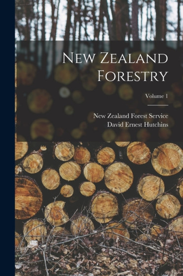 New Zealand Forestry; Volume 1 by David Ernest Hutchins - Paperback