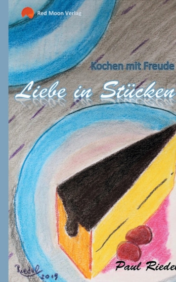 Liebe in Stucken : Kochen mit Freude