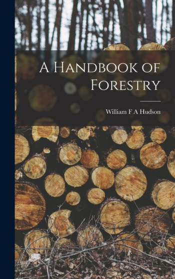 A Handbook of Forestry by William F a Hudson - Hardback