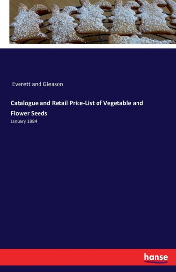 Catalogue and Retail Price-List of Vegetable and Flower Seeds : January 1884