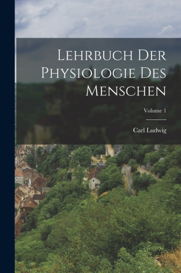 Lehrbuch Der Physiologie Des Menschen; Volume 1 by Carl Ludwig - Paperback