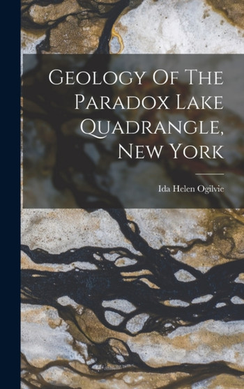Geology Of The Paradox Lake Quadrangle, New York by Ida Helen Ogilvie - Hardback