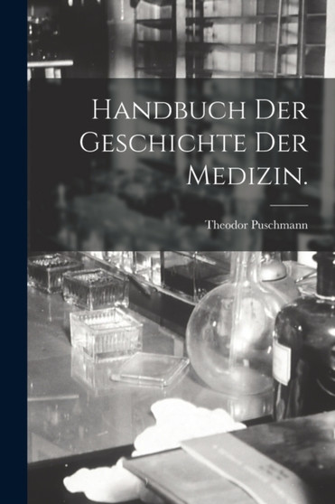 Handbuch der Geschichte der Medizin. by Theodor Puschmann - Paperback