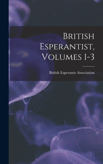 British Esperantist, Volumes 1-3 by British Esperanto Association - Hardback