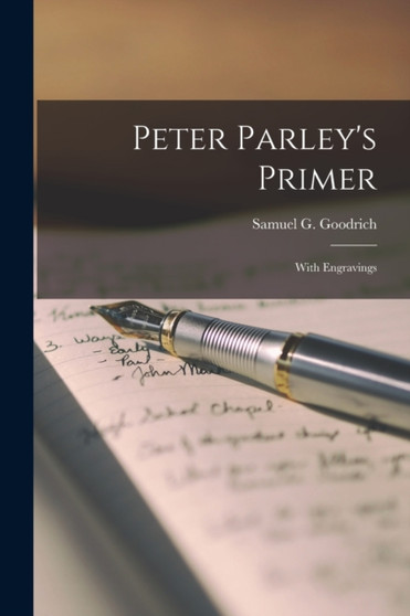Peter Parley's Primer : With Engravings by Samuel G Goodrich - Paperback