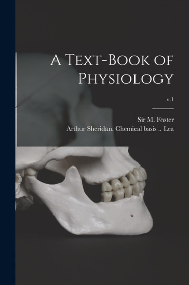 A Text-book of Physiology; v.1 by Sir M Foster - Paperback