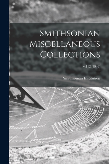 Smithsonian Miscellaneous Collections; v.112 (1949) by Smithsonian Institution - Paperback