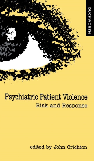 Psychiatric Patient Violence by John H.M. Crichton - Hardback