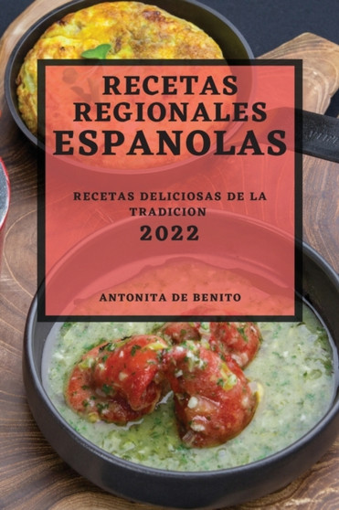 Recetas Regionales Espanolas 2022 : Recetas Deliciosas de la Tradicion