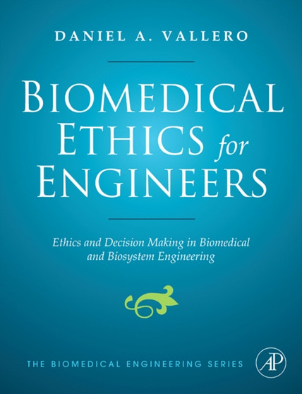 Biomedical Ethics for Engineers : Ethics and Decision Making in Biomedical and Biosystem Engineering by Daniel A. Vallero - Hardback