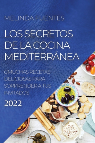Los Secretos de la Cocina Mediterranea : Muchas Recetas Deliciosas Para Sorprender a Tus Invitados