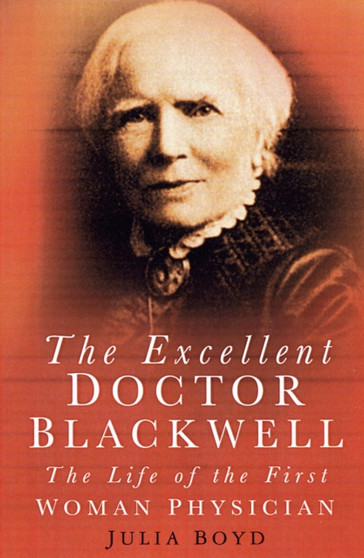 The Excellent Doctor Blackwell : The Life of the First Female Physician by Julia Boyd - Paperback