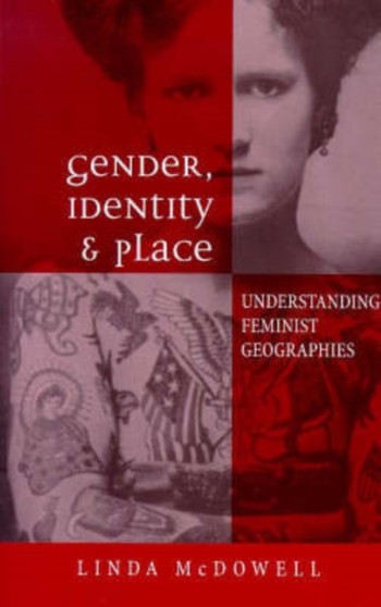 Gender, Identity and Place : Understanding Feminist Geographies by Linda McDowell - Hardback