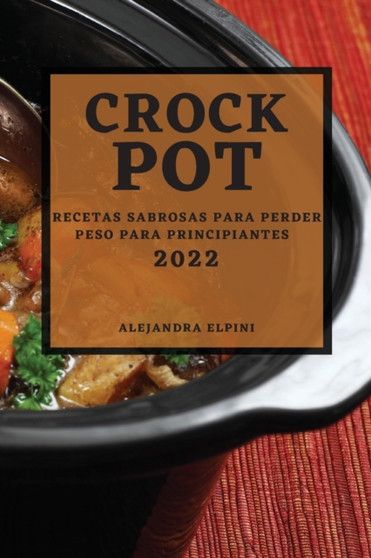 Crock Pot 2022 : Recetas Sabrosas Para Perder Peso Para Principiantes