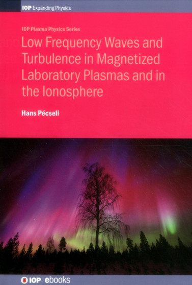 Low Frequency Waves and Turbulence in Magnetized Laboratory Plasmas and in the Ionosphere by Professor Hans Pecseli - Hardback