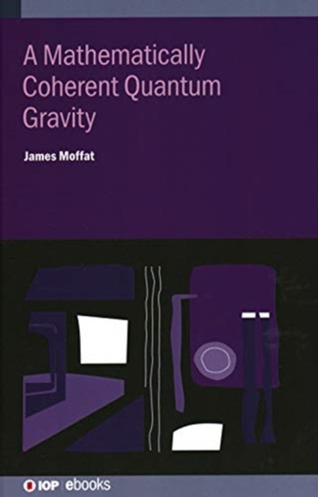 A Mathematically Coherent Quantum Gravity by James Moffat - Hardback