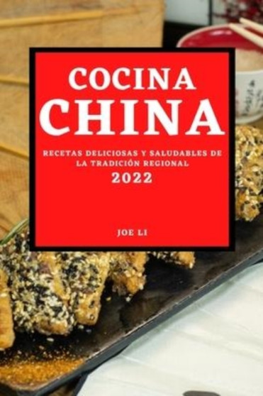 Cocina China 2022 : Recetas Deliciosas Y Saludables de la Tradicion Regional