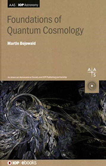 Foundations of Quantum Cosmology by Martin Bojowald - Hardback