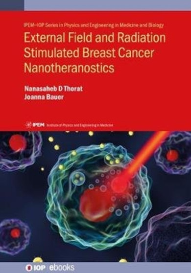 External Field and Radiation Stimulated Breast Cancer Nanotheranostics by Nanasaheb D) Thorat - Hardback