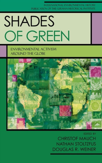 Shades of Green : Environment Activism Around the Globe by Christof Mauch - Hardback