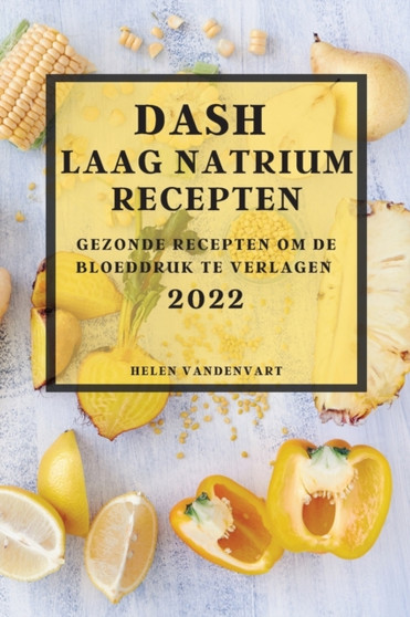 Dash Laag Natrium Recepten 2022 : Gezonde Recepten Om de Bloeddruk Te Verlagen