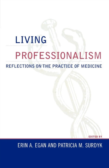 Living Professionalism : Reflections on the Practice of Medicine by Erin A. Egan - Paperback