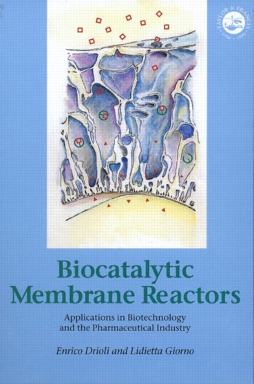 Biocatalytic Membrane Reactors : Applications In Biotechnology And The Pharmaceutical Industry by Enrico Drioli - Hardback