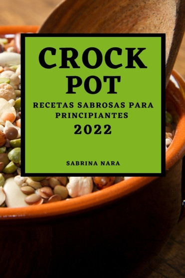 Crock Pot 2022 : Recetas Sabrosas Para Principiantes