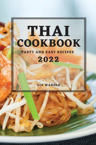 Thai Cookbook 2022 : Tasty and Easy Recipes