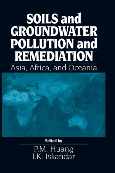 Soils and Groundwater Pollution and Remediation : Asia, Africa, and Oceania by P.M. Huang - Hardback