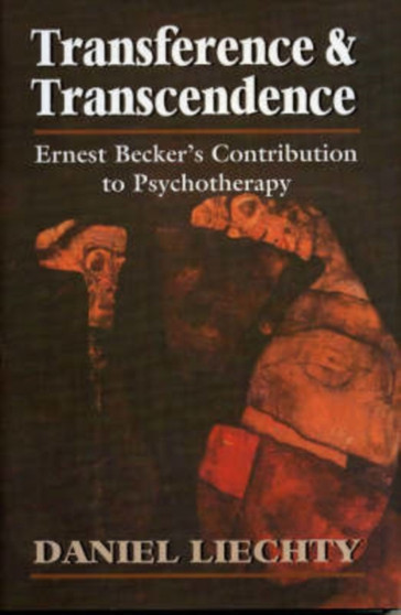 Transference Transcendence : Ernest Beckers Contribution to Psychotherapy by Daniel Liechty - Hardback