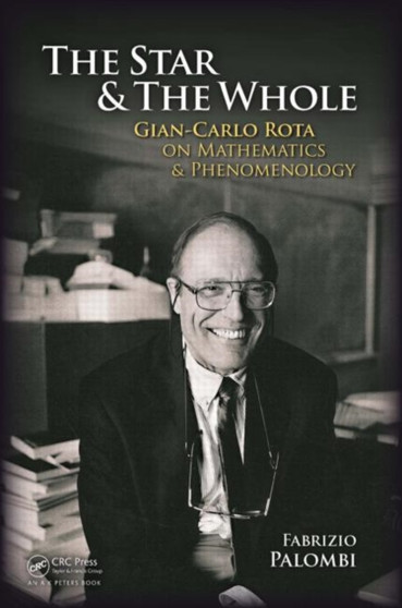 The Star and the Whole : Gian-Carlo Rota on Mathematics and Phenomenology by Fabrizio Palombi - Paperback