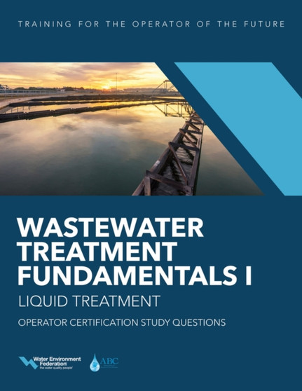 Wastewater Treatment Fundamentals I : Liquid Treatment: Operator Certification Study Questions by Water Environment Federation - Paperback