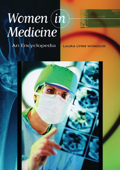 Women in Medicine : An Encyclopedia by Laura Windsor - Hardback