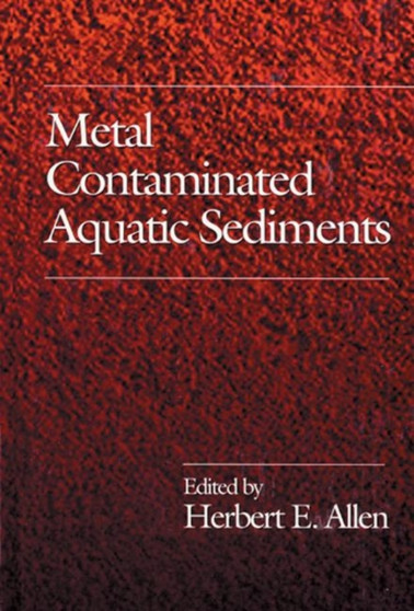 Metal Contaminated Aquatic Sediments by HerbertE. Allen - Hardback