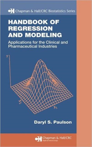 Handbook of Regression and Modeling : Applications for the Clinical and Pharmaceutical Industries by Daryl S. Paulson - Hardback