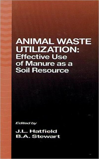 Animal Waste Utilization : Effective Use of Manure as a Soil Resource by J.L. Hatfield - Hardback