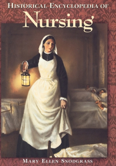 Historical Encyclopedia of Nursing by Mary Ellen Snodgrass - Hardback