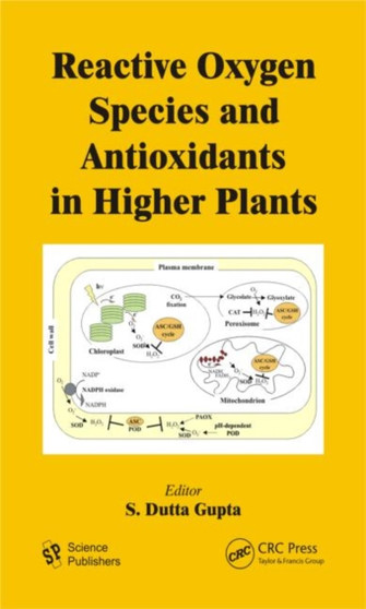 Reactive Oxygen Species and Antioxidants in Higher Plants by S.Dutta Gupta - Hardback